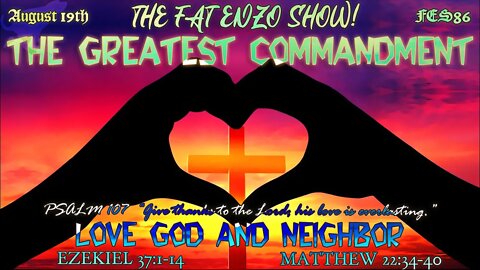 FES86 | The Greatest Commandment is LOVE THY NEIGHBOR & God | “FATENZO” is Latin for “Podcast”