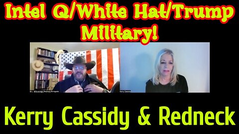 Kerry Cassidy & Redneck: Intel Q/White Hat/Trump Military!