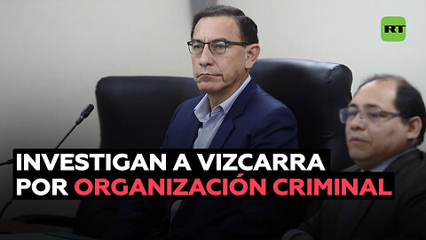 En Perú abren investigación contra Vizcarra por organización criminal