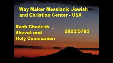 Way Maker Messianic Jewish and Christian Center – USA - Rosh Chodesh Shevat 2023-5783