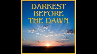 Darkest Before the Dawn