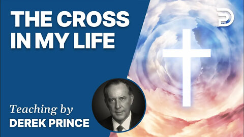 ✝ The Cross In My Life, Part 1 - Derek Prince