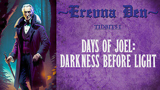 Erevna Den - Tidbits I : Days of Joel: Darkness Before Light