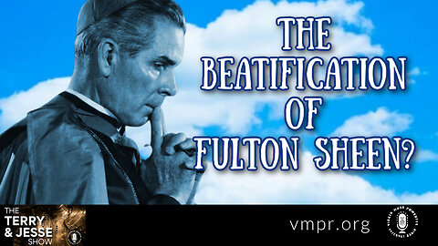 03 Apr 23, The Terry & Jesse Show: Beatification of Fulton Sheen?