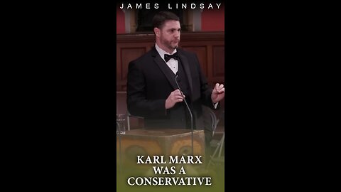 Karl Marx Was a Conservative | James Lindsay