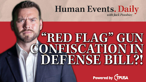 Human Events Daily - Sep 24 2021 - “Red Flag” Gun Confiscation In Defense Bill?!