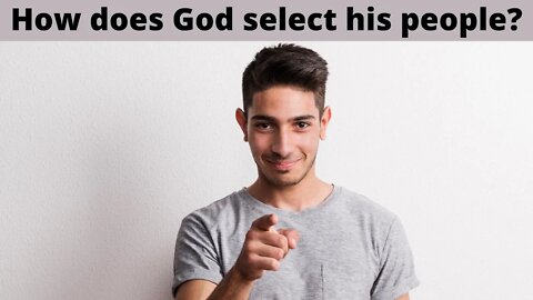 How does God select his people?