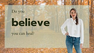 Do you believe you can heal?