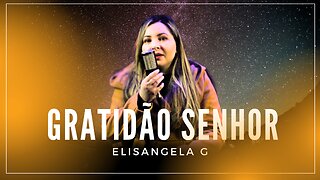 Gratidão Senhor - Elisangela G