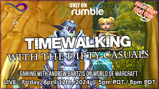 Timewalking with the Dirty Casuals in World of Warcraft! Q&A in the chat with Andrew Bartzis!