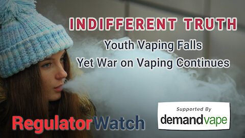 INDIFFERENT TRUTH | Youth Vaping Falls, Yet War on Vaping Continues | RegWatch