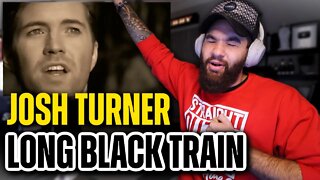 JOSH TURNER - "LONG BLACK TRAIN" - REACTION