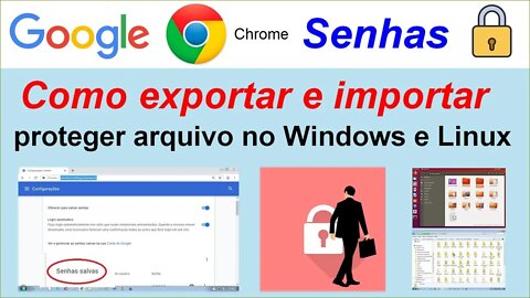 Como exportar e importar as senhas do Google Chrome. E proteger arquivos no Windows e no Linux.