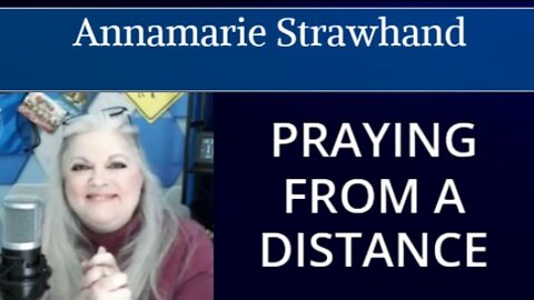 Annamarie Strawhand: Praying From A Distance