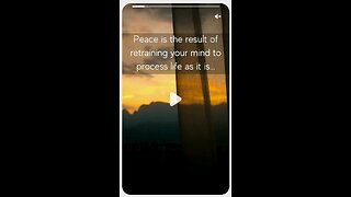 Peace Is the Result of Retraining Your Mind to Process Life as It Is........