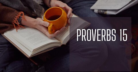 Wisdom from Proverbs 15: A Guide to a Righteous Life