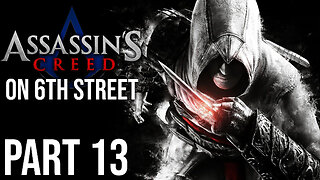 Assassin's Creed on 6th Street Part 13