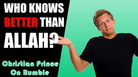 Quran Study: Who Knows Better Than Allah? Christian Prince Explains