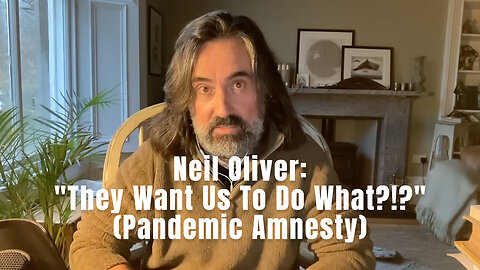 Neil Oliver: "They Want Us To Do What?!?" (Pandemic Amnesty)