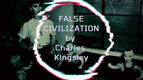 FALSE CIVILIZATION, by Charles Kingsley