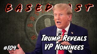 Trump Reveals VP Nominees | BasedCast #104