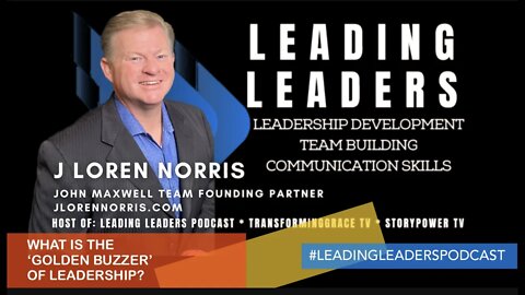 WHAT IS THE ‘GOLDEN BUZZER’ OF LEADERSHIP? #LEADINGLEADERSPODCAST With J Loren Norris Live