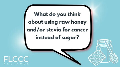 What do you think about using raw honey and/or stevia for cancer instead of sugar?