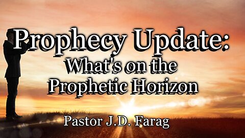 Prophecy Update: What’s on the Prophetic Horizon