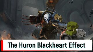 The Huron Blackheart Effect: ( Warhammer40k lore)