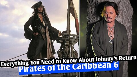 Finally Johnny Depp's Return to Pirates of the Caribbean 6: Everything You Need to Know