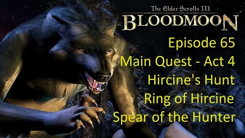 Episode 65 Let's Play Morrowind:Bloodmoon - Main Quest - Hircine's Hunt, Spear of the Hunter