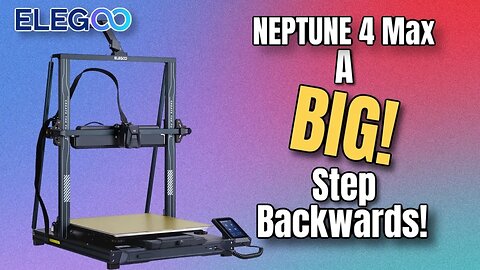 ELEGOO NEPTUNE 4 MAX - BIG ISSUES