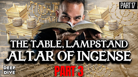 Exodus 25, Leviticus 24: The Table, Lampstand, and Altar of Incense - Part 3: Part 17 | Bible Study
