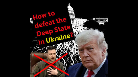 How we defeat the Deep State in Ukraine