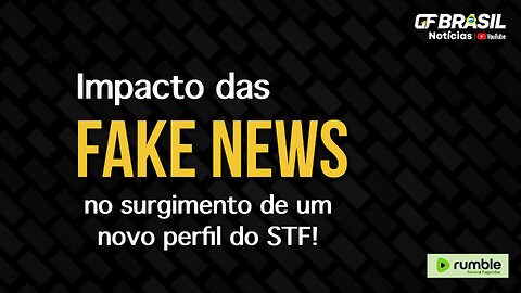 Fake News foi responsável por alterar o perfil de atuação da atual composição do STF!