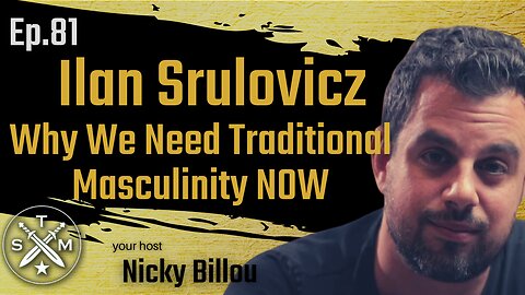 SMP EP81: Ilan Srulovicz - Why We Need Traditional Masculinity NOW