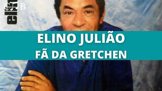 Elino Julião - Fã da Gretchen