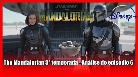 The Mandalorian 3° temporada - Análise do episódio 6 com spoilers