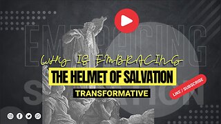 Why is embracing the Helmet of Salvation transformative?