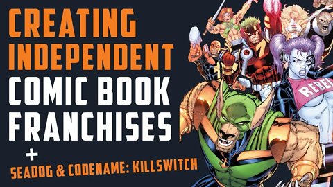 Creating INDEPENDENT Comic Book FRANCHISES + Seadog & Codename Killswitch