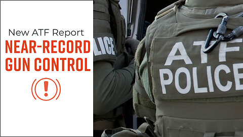 New ATF Report: Gun Control Enforcement NEAR RECORD HIGHS Again