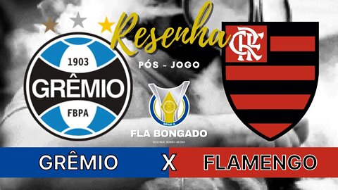 RESENHA PÓS-JOGO - GRÊMIO 2 X 4 FLAMENGO | CANAL FLA BONGADO