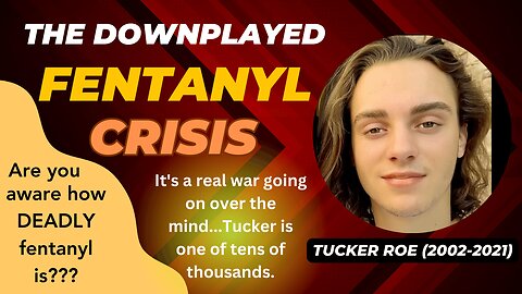 ⚠️ FENTANYL - A NATIONAL EMERGENCY - The Tucker Roe Story