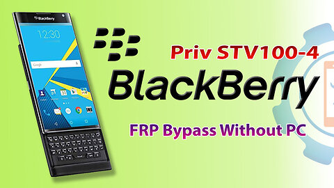 Blackberry Priv (STV100-4) FRP Bypass | Blackberry Priv Google Account Bypass Without PC