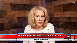 Nashville Hate Crime – Who’s to Blame? | 3.28.23