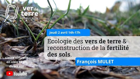 François Mulet - Écologie des vers de terre & reconstruction de la fertilité des sols