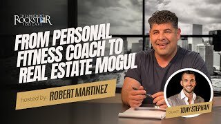 From Personal Fitness Coach to Real Estate Mogul: The Tony Stephan Success Story