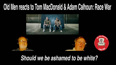 Old Men in Chairs react to Tom MacDonald and Adam Calhoun, "Race War" #HOG4LIFE