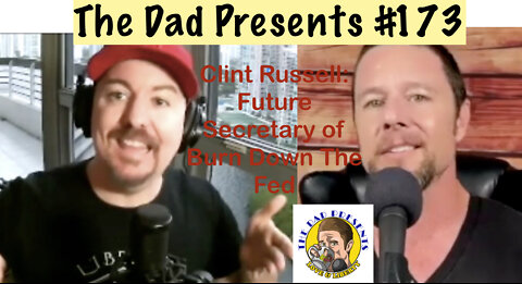 The Dad Presents #173: Clint Russell- Future Secretary of Burn Down The Fed