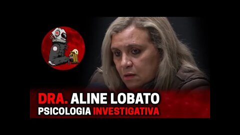 ALINE LOBATO (PSICOLOGIA INVESTIGATIVA) | Planeta Podcast (Crimes Reais) Ep. 297